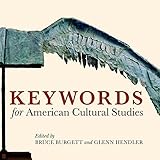 Keywords for American Cultural Studies by Bruce Burgett, Glenn Hendler