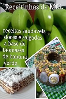 Livro RECEITINHAS da MEL: Receitas doces e salgadas a base de biomassa de banana verde