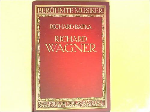 Richard Wagner Von Richard Batka Beruhmte Musiker Lebens Und Charakterbilder Nebst Einfuhrung In Die Werke Der Meister Band 20 Amazon De Batka Richard Bucher