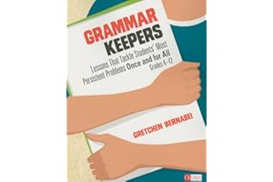 Grammar Keepers: Lessons That Tackle Students′ Most Persistent Problems Once and for All, Grades 4-12 (Corwin Literacy)