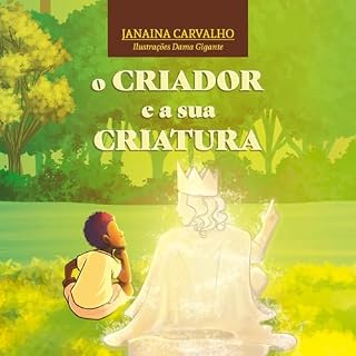 Livro O CRIADOR E A SUA CRIATURA: Esta é uma história de amor, de resgate e de recomeço. Entre o criador e a sua maior criação.