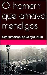 Livro O homem que amava mendigos: Um romance de Sergio Viula