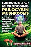 Growing and Microdosing Psilocybin Mushrooms : Your