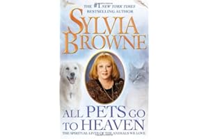 All Pets Go To Heaven: The Spiritual Lives of the Animals We Love