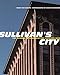 Sullivan's City: The Meaning of Ornament for Louis Sullivan (Norton Books for Architects & Designers by David Van Zanten, Cervin Robinson