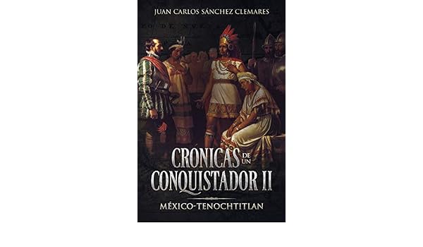 Amazoncom Crónicas De Un Conquistador Ii México - 