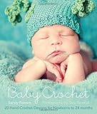 Baby Crochet: 20 Hand-Crochet Designs for Newborns to 24 Months. by Sandy Powers, Photography by Tara Renaud
