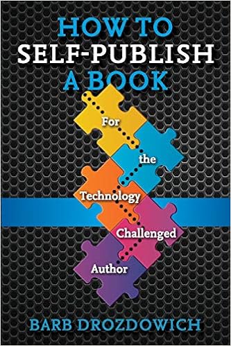 How to Self-Publish a Book: For the Technology Challenged Autho, by Barb Drozdowich How to Self-Publish a Book: For the Technology Challenged Autho, by Barb Drozdowich