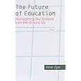 The Future of Education: Reimagining Our Schools from the Ground Up