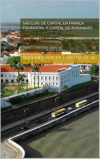 Livro SÃO LUIS: DE CAPITAL DA FRANÇA EQUINOCIAL À CAPITAL DO MARANHÃO