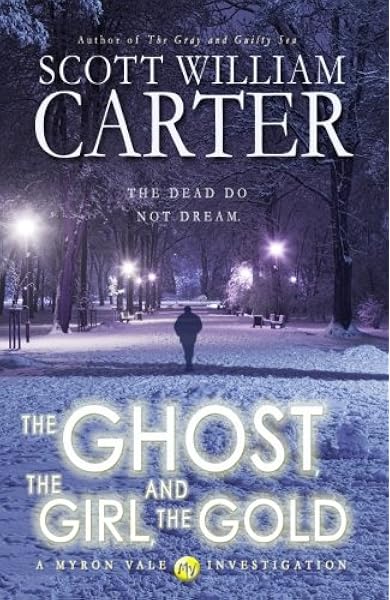 Amazon Com The Ghost The Girl And The Gold A Myron Vale Investigation 9781539430216 Carter Scott William Books amazon com