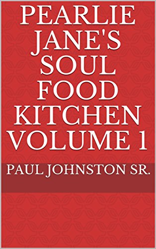 Pearlie Jane's Soul Food Kitchen Volume 1 by Paul Johnston Sr.