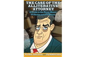 The Case of the Alliterative Attorney: Guide to the Perry Mason TV Series and TV Movies