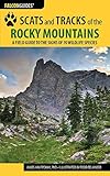 Scats and Tracks of the Rocky Mountains: A Field Guide to the Signs of 70 Wildlife Species (Scats and Tracks Series)