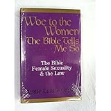 Woe to the Women: The Bible, Female Sexuality and the Law: The Bible Tells Me so Hardcover January 1, 2004