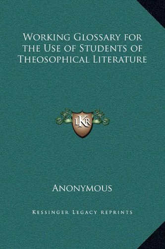 Working Glossary for the Use of Students of Theosophical Literature by Anonymous