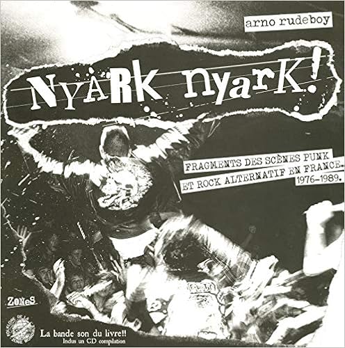 Nyark nyark ! : Fragments de la scène punk et rock alternatif en France (1976-1989) - Livre et cd audio. Nyark nyark ! : Fragments de la scène punk et rock alternatif en France (1976-1989) - Livre et cd audio.