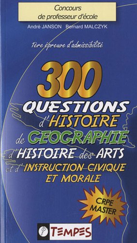 300 questions d'histoire, de géographie, d'histoire des arts & d'instruction civique et morale