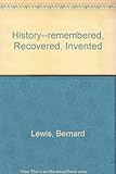 History-Remembered, Recovered, Invented by 