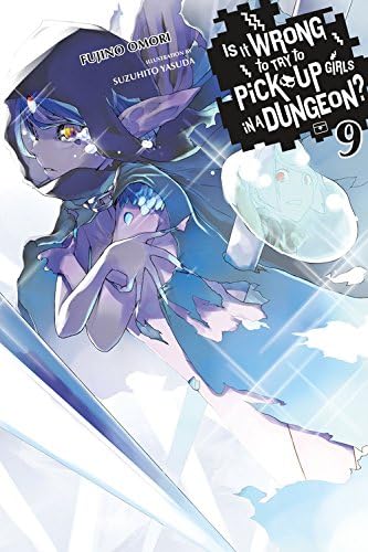 Is It Wrong to Try to Pick Up Girls in a Dungeon?, Vol. 9 (light novel): Volume 9 (IS WRONG PICK UP GIRLS DUNGEON NOVEL SC)