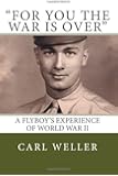 "For You the War Is Over": A Flyboy's Experience of World War II