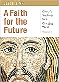 A Faith for the Future: Church's Teachings for a Changing World: Volume 3 by Jesse A. Zink