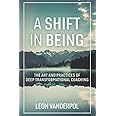 A Shift in Being: The Art and Practices of Deep Transformational Coaching