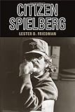 Citizen Spielberg by Lester D. Friedman