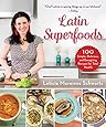 Latin Superfoods: 100 Simple, Delicious, and Energizing Recipes for Total Health