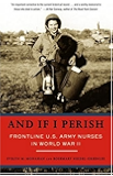 And If I Perish: Frontline U.S. Army Nurses in World War II