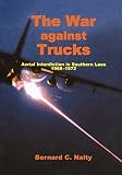 The War Against Trucks: Aerial Interdiction in Souther Laos, 1968-1972 by 