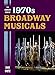The Complete Book of 1970s Broadway Musicals by
