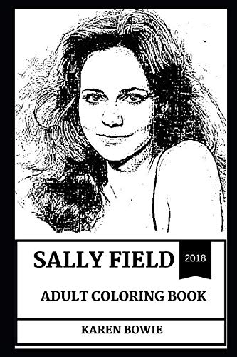 Sally Field Adult Coloring Book: Multiple Academy Award and Golden Globe Award Winner, Legendary Hollywood Actress and Cultural Icon Inspired Adult Coloring Book (Sally Field Books)