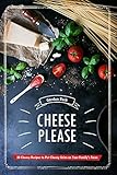 Cheese Please!: 30 Cheesy Recipes to Put Cheesy Grins on Your Family’s Faces