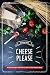 Cheese Please!: 30 Cheesy Recipes to Put Cheesy Grins on Your Family’s Faces