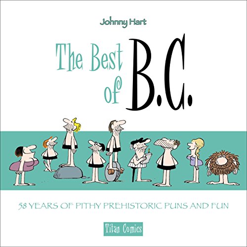 The Best of B.C.: 58 Years of Pithy Prehistoric Puns and Fun by Johnny Hart