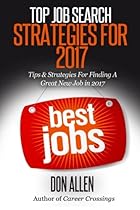 Top Job Search Strategies For 2017: Tips & Strategies For Finding A Great New Job This Year! Top Job Search Strategies For 2017: Tips & Strategies For Finding A Great New Job This Year!