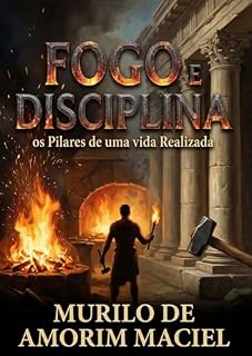 Livro Fogo e Disciplina: Os Pilares de uma Vida Realizada
