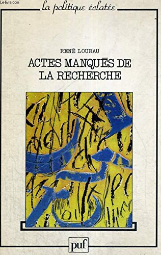 Actes manqués de la recherche (La Politique éclatée) (French Edition) by René Lourau (Paperback)