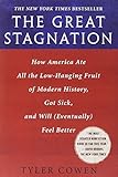The Great Stagnation: How America Ate All the Low-Hanging Fruit of Modern History, Got Sick, and Will( Eventually) Feel Better