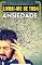 Livro LIVRAI-ME DE TODA ANSIEDADE: PLANEJAMENTO PARA SUPERAR A ANSIEDADE, PARAR COM A PREOCUPAÇÃO E ACABAR COM O PÂNICO