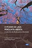 O poder de uma pergunta aberta: o caminho do Buda para a liberdade (Portuguese Edition)