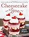 Cheesecake Love: Inventive, Irresistible, and Super-Easy Cheesecake Desserts for Every Day