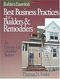 Best Business Practices for Builders and Remodelers: An Easy-to-Use Checklist System by 
