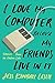 I Love My Computer Because My Friends Live in It: Stories from an Online Life by Jess Kimball Leslie