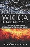 Wicca Elemental Magic: A Guide to the Elements, Witchcraft, and Magic Spells by Lisa Chamberlain