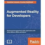 Augmented Reality for Developers: Build practical augmented reality applications with Unity, ARCore, ARKit, and Vuforia