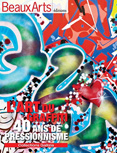Beaux Arts Magazine, Hors-série : L'Art du graffiti : 40 ans de pressionnisme - Collections Gallizi by Alain Dominique Gallizia, Thierry Taittinger, Collectif
