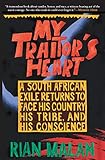 My Traitor's Heart: A South African Exile Returns to Face His Country, His Tribe, and His Conscience by 