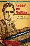 Feminist and Abolitionist: The Story of Emilia Casanova (Recovering the Us Hispanic Literary Heritag by 